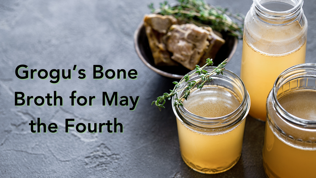 Grogu's Bantha Bone Broth for May the Fourth